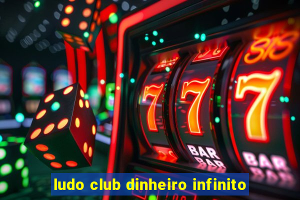 ludo club dinheiro infinito